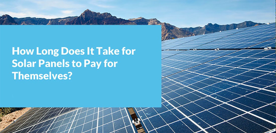 How Long Does It Take For Solar Panels To Pay For Themselves2 How Long Does It Take For Solar Panels To Pay For Themselves2